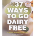 37 Ways to Go Dairy Free : 37 สูตรอาหารทางเลือก ปราศจากนมวัว