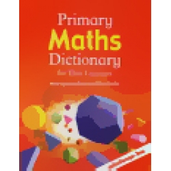 Primary Maths Dictionary for Thai Learners : พจนานุกรมคณิตศาสตร์สำหรับเด็ก ฉบับอังกฤษ-ไทย