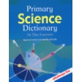 พจนานุกรมวิทยาศาสตร์สำหรับเด็ก ฉบับอังกฤษ-ไทย : Primary Science Dictionary for Thai Learners